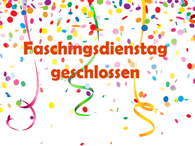 Faschingsdienstag geschlossen (1)